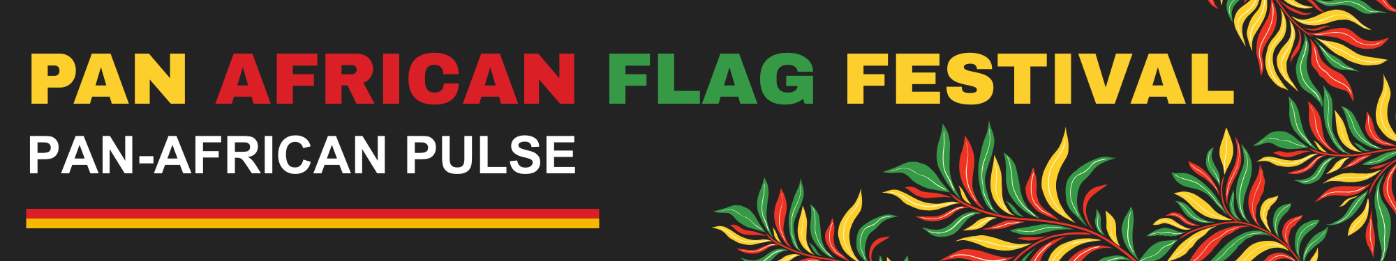 black banner with words Pan African Flag Festival Pan-African Pulse with green, red and yellow pattern of leaves
